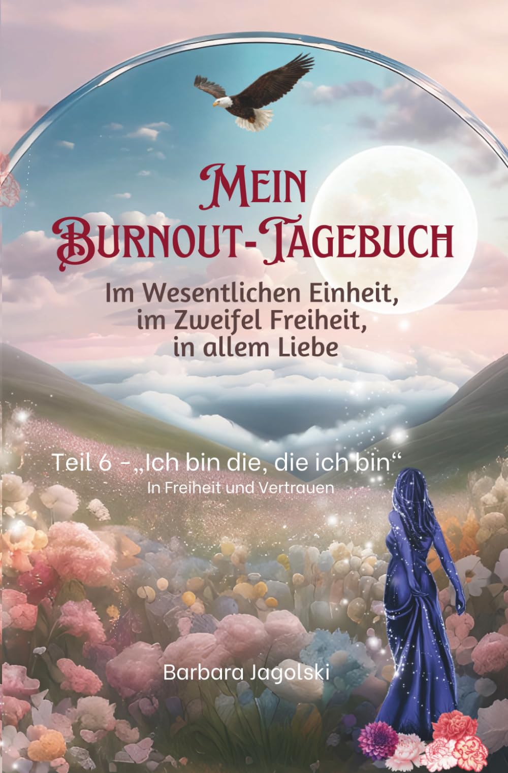 Mein Burnout-Tagebuch Teil 6: „Ich bin die, die ich bin" - In Freiheit und Vertrauen