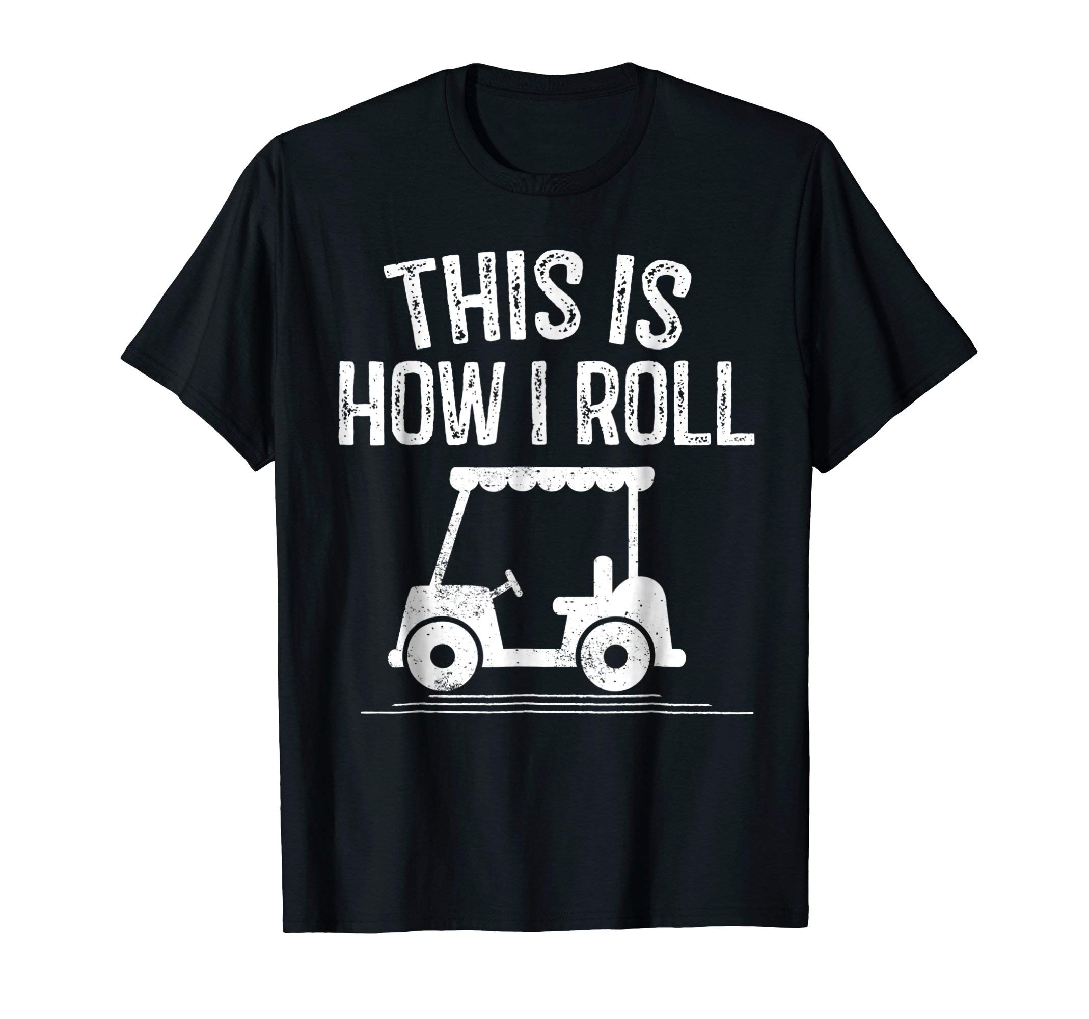 This is How I Roll Golf Cart Shirt Funny Golfers Gift Tshirt T-Shirt