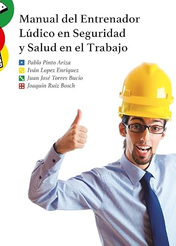 Manual del Entrenador Lúdico en Seguridad y Salud en el Trabajo Capacitaciones de Alto Impacto para una Cultura de Trabajo Seguro (Spanish Edition)