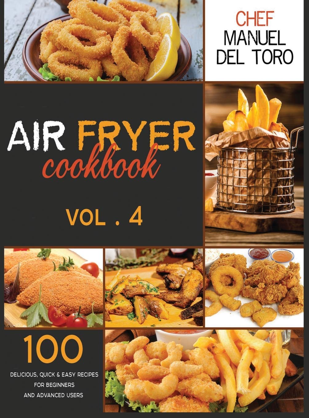 Air Fryer Cookbook: 100 Delicious, Quick & Easy Recipes For Beginners And Advanced Users (Vol. 4) (4)