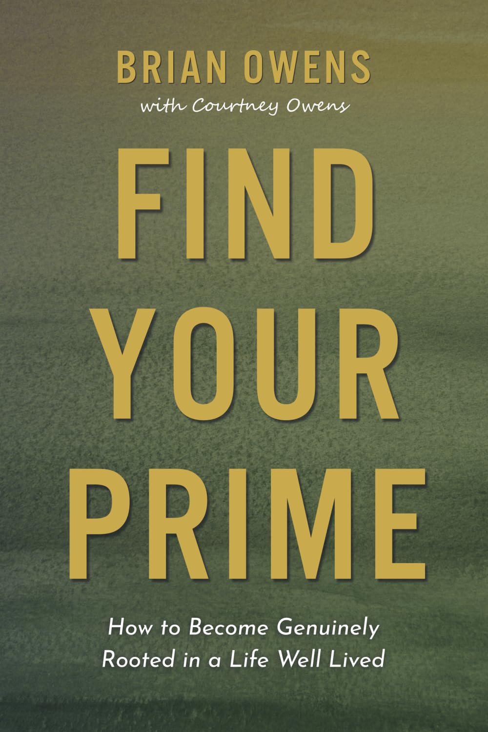 Find Your Prime: How to Become Genuinely Rooted in a Life Well Lived