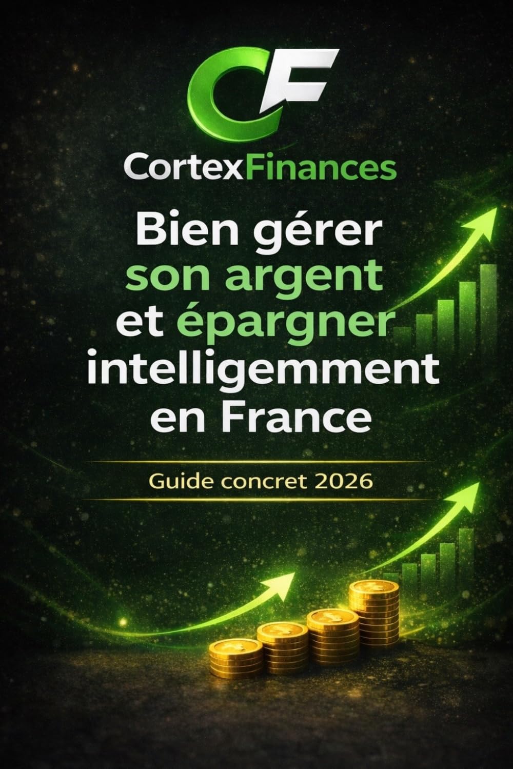 Bien gérer son argent et épargner intelligemment en France: Le guide concret 2026 pour budgéter, sécuriser son épargne et préparer ses premiers placements
