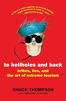 To Hellholes And Back by Chuck Thompson