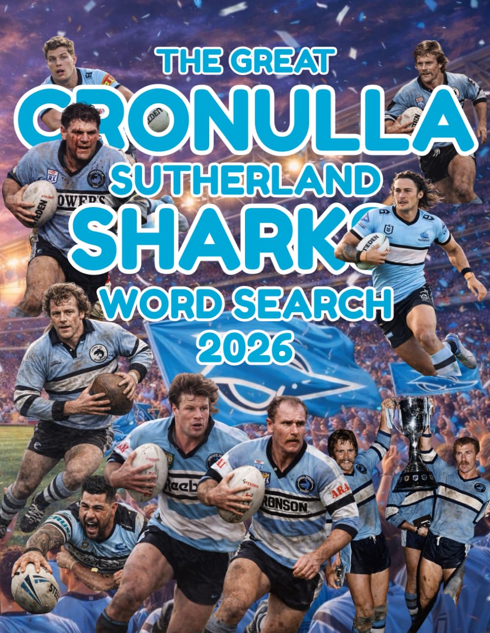The Great Cronulla Sutherland Sharks Word Search: 100 Puzzles for NRL Fans, Club Legends, Premiership Moments, Rivalries, Stadium Stories, Plus a 50 ... Quiz (The Great Rugby League Word Search)