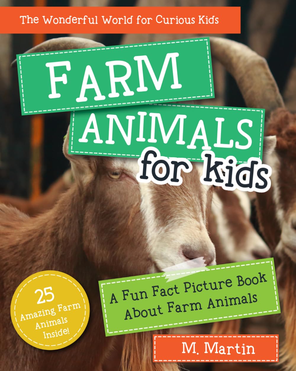 Farm Animals for Kids: A Fun Fact Picture Book About Farm Animals - Featuring 25 Amazing Farm Animals (The Wonderful World for Curious Kids)