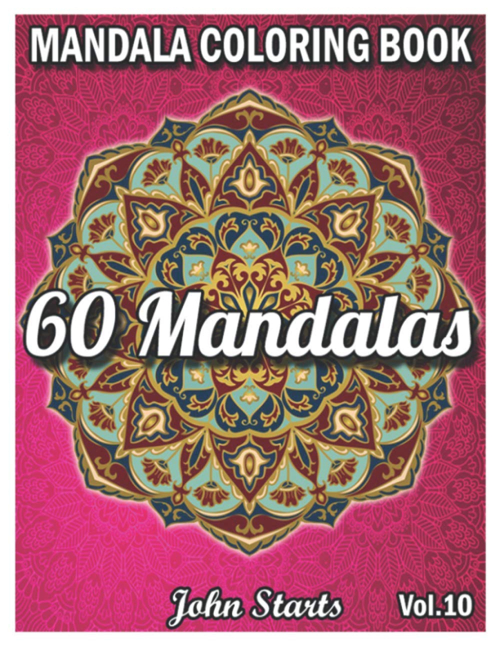 60 Mandalas Coloring Book: Big Mandala Coloring Book for Adults 60 Detailed Mandalas for Relaxation and Stress Relief (Volume 10)