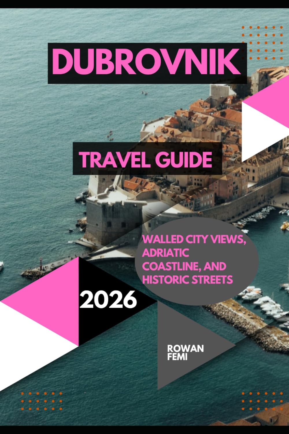 DUBROVNIK TRAVEL GUIDE 2026: WALLED CITY VIEWS, ADRIATIC COASTLINE, AND HISTORIC STREETS
