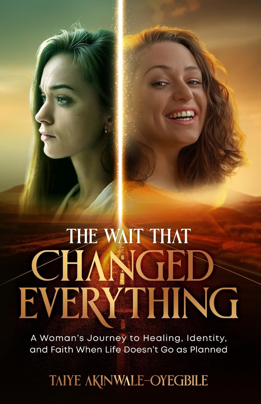 The Wait That Changed Everything: A Woman's Journey to Healing, Identity, and Faith When Life Doesn't Go as Planned