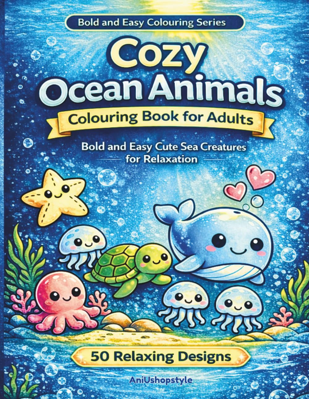 Cozy Ocean Animals Colouring Book for Adults: Bold and Easy Cute Sea Creatures for Relaxation – Simple Stress Relief Colouring Pages for Beginners, ... Colouring (Bold and Easy Colouring Series)