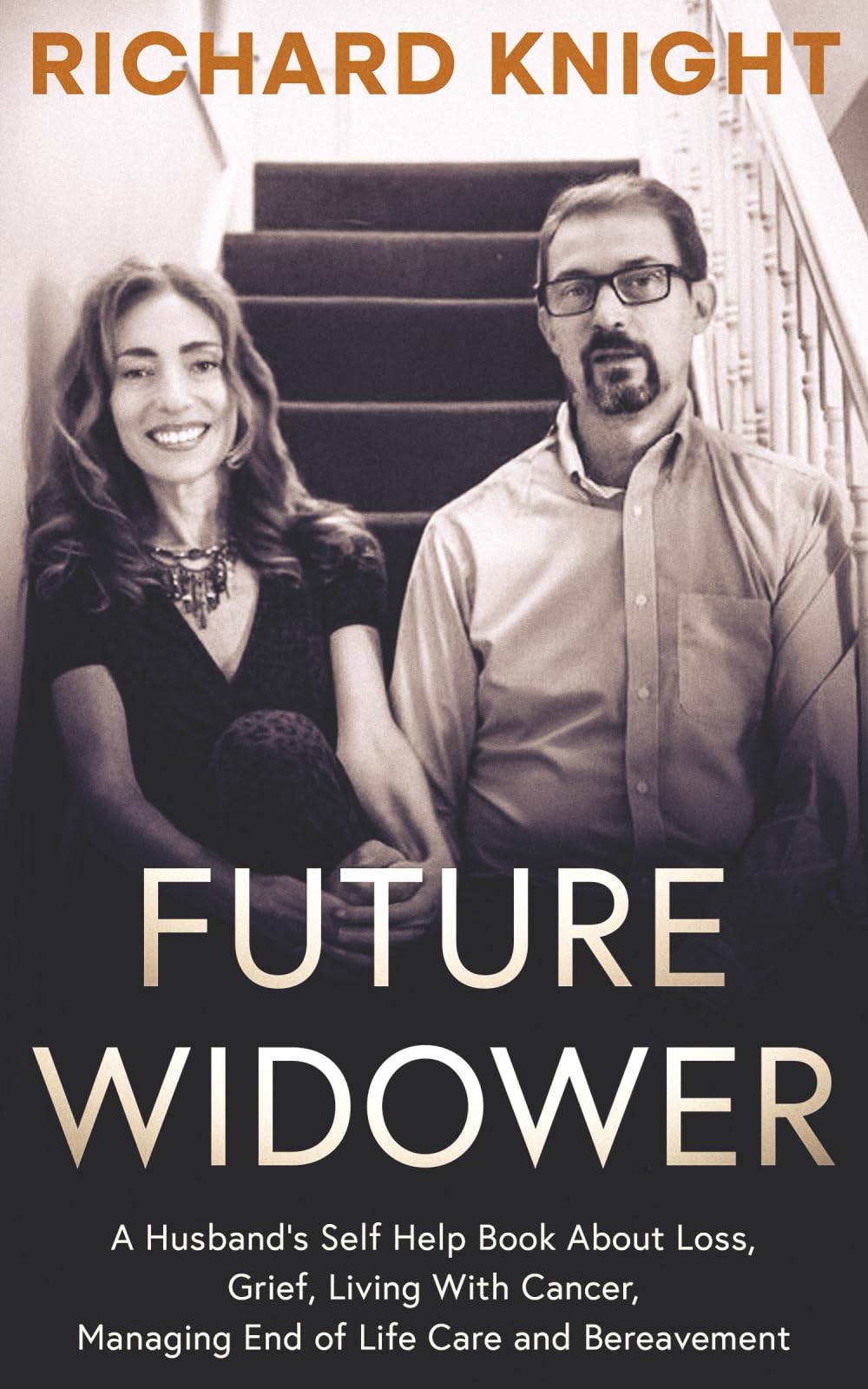 Future Widower: A Husband's Self Help Book About Loss, Grief, Living With Cancer, Managing End of Life Care and Bereavement. (Being with Deb)