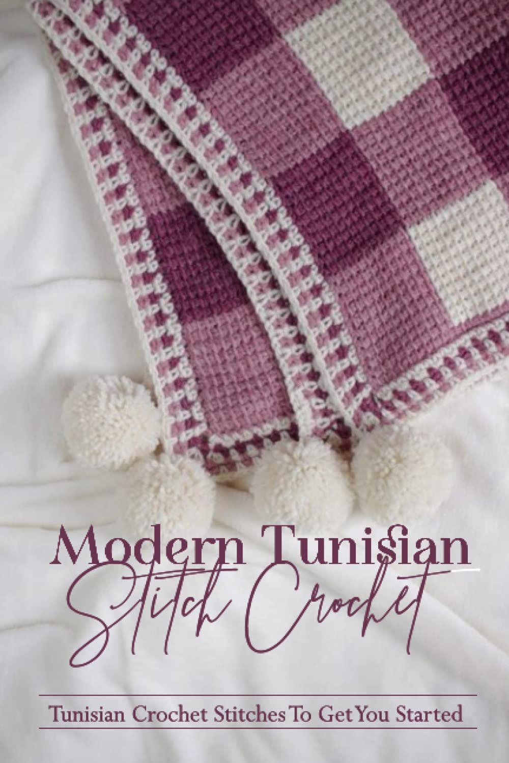 Modern Tunisian Stitch Crochet: Tunisian Crochet Stitches To Get You Started: Tunisian Crochet Stitches Tutorial