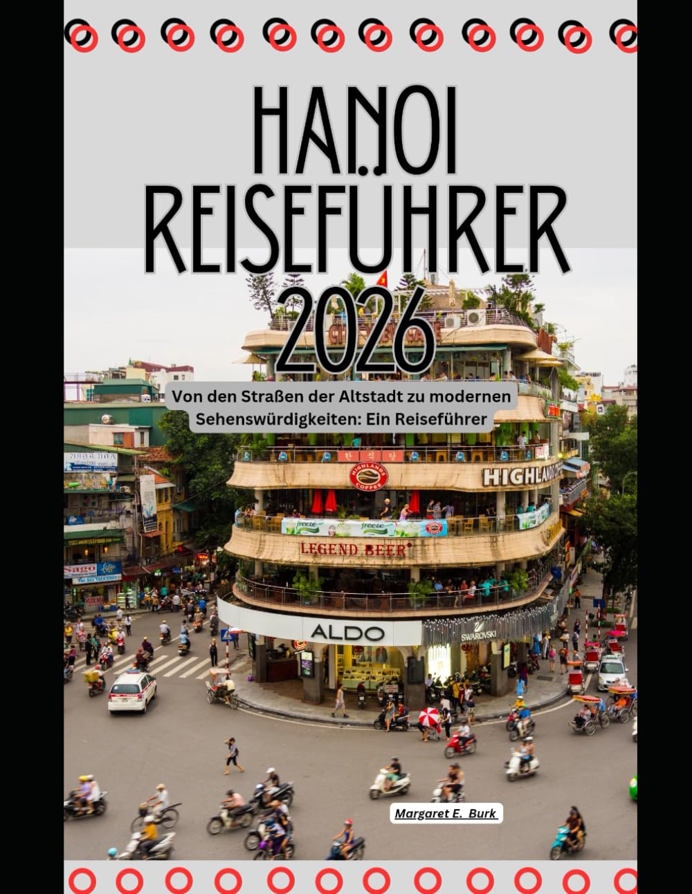 Hanoi Reiseführer 2026: Von den Straßen der Altstadt zu modernen Sehenswürdigkeiten: Ein Reiseführer (WorldSmart Travel Guide Series 2026)