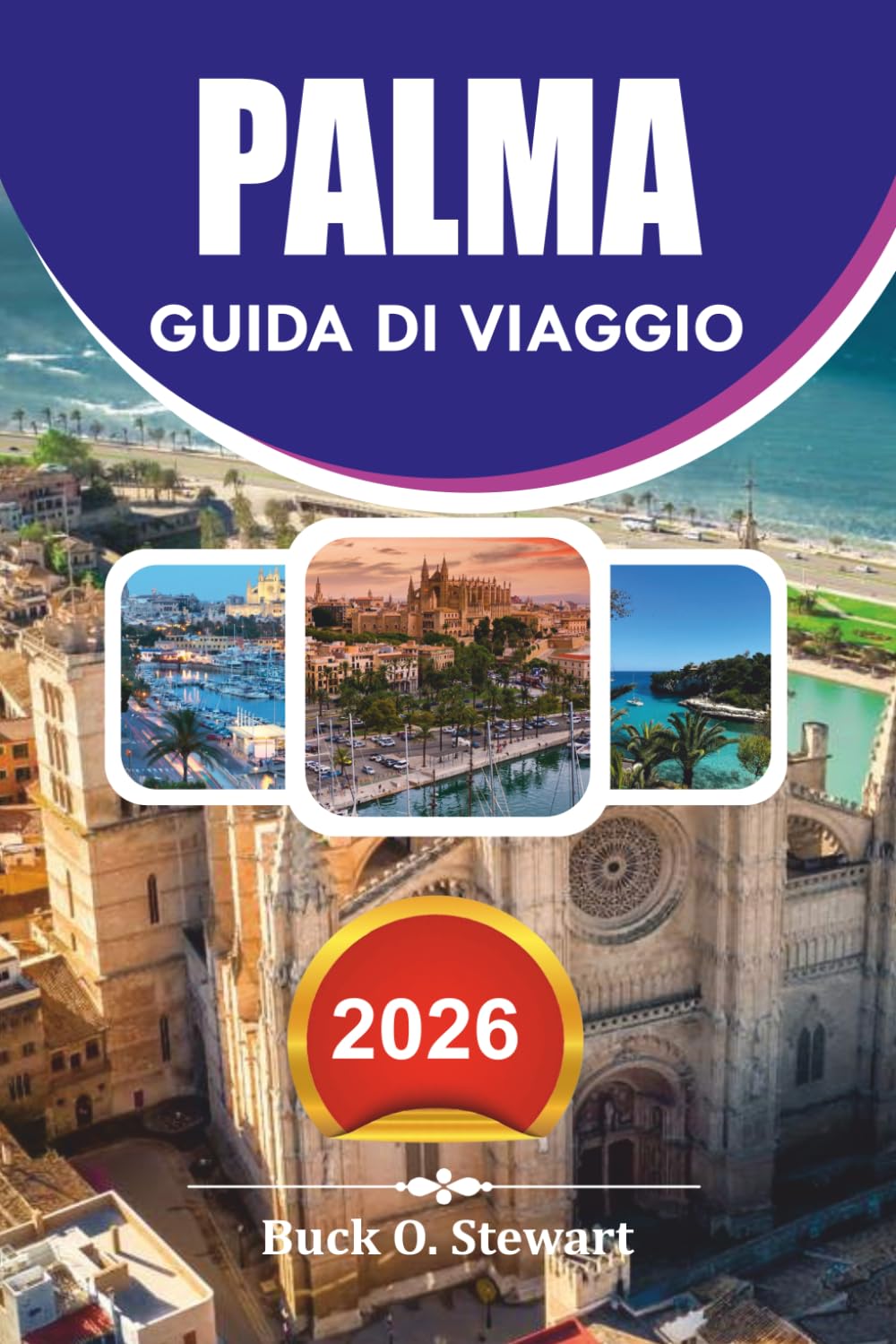PALMA Guida di viaggio 2026: Pianificatore Completo di Vacanze con Attrazioni Principali, Gemme Nascoste, Guida al Cibo e Semplici Consigli di Viaggio per Viaggi Senza Stress