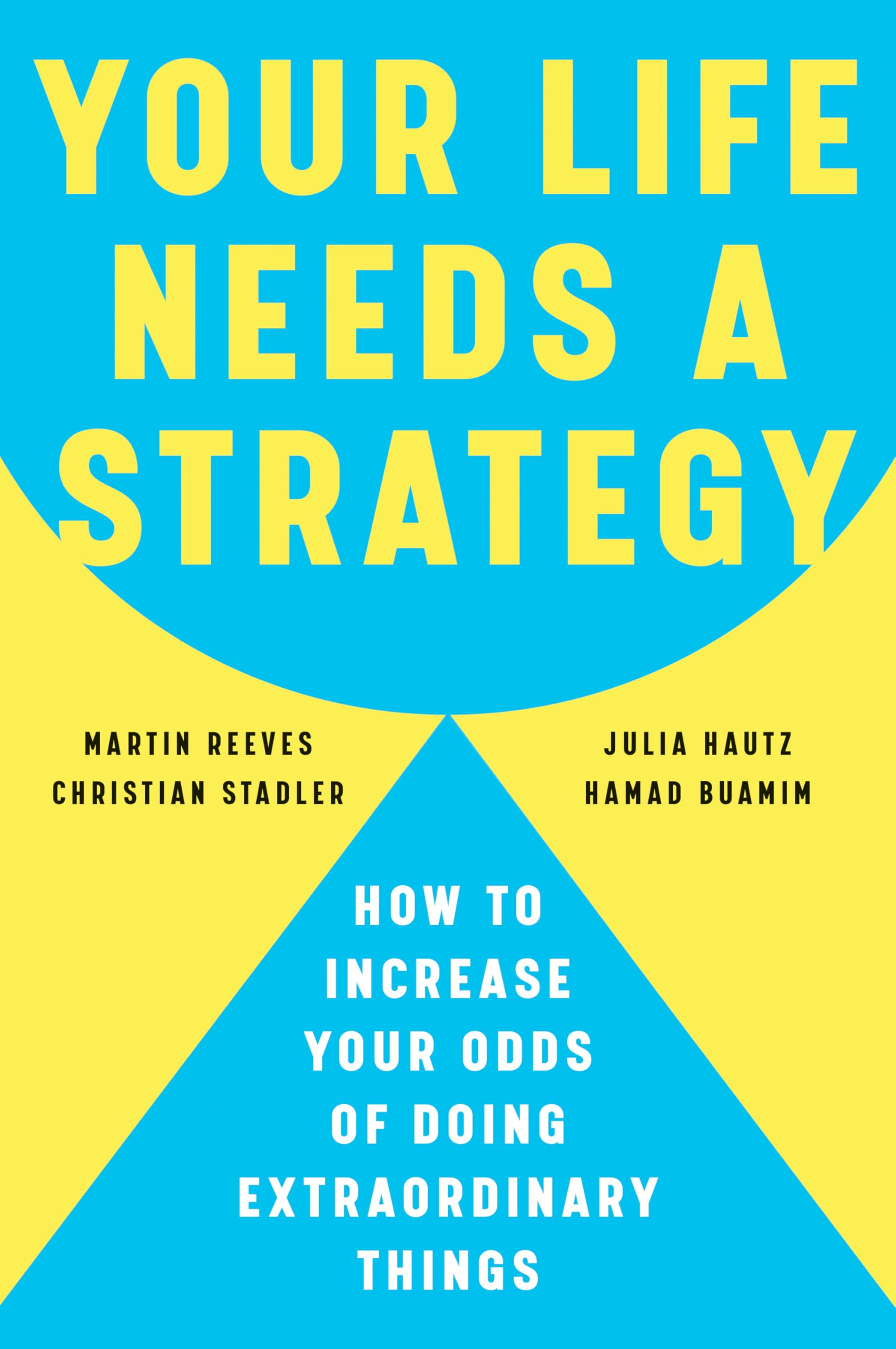 Your Life Needs a Strategy: How to Increase Your Odds of Doing Extraordinary Things