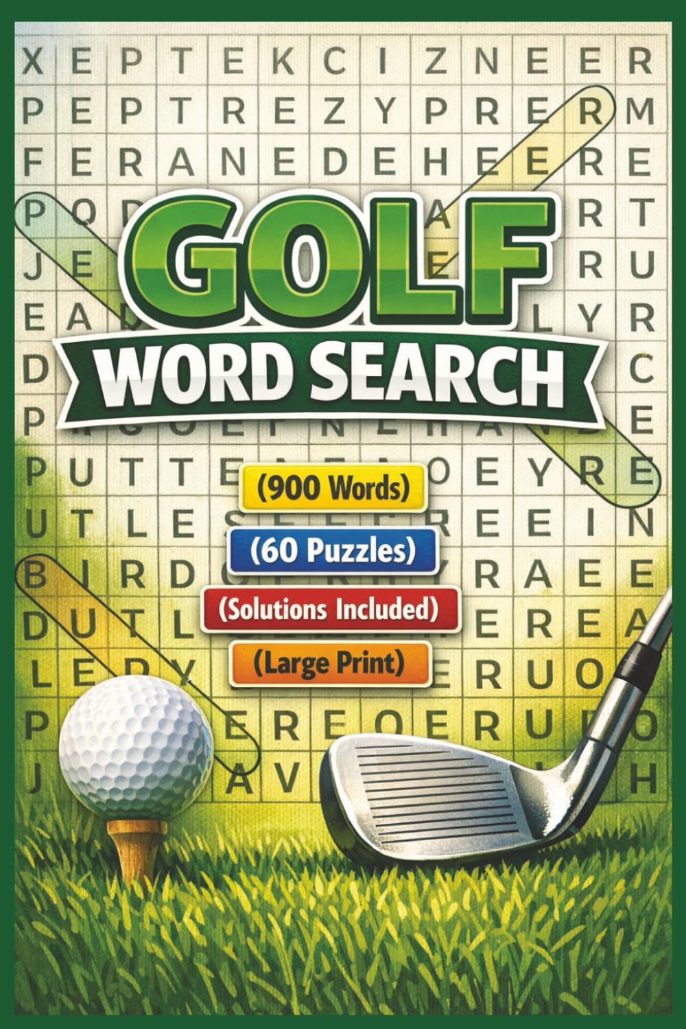 Golf Word Search Puzzle Book: Relaxing Golf Word Search Puzzles Book For PEOPLE WHO LOVE GOLF, Golfers, Courses, Terms, Legends, Golfing, Golf Fans | Solutions Included