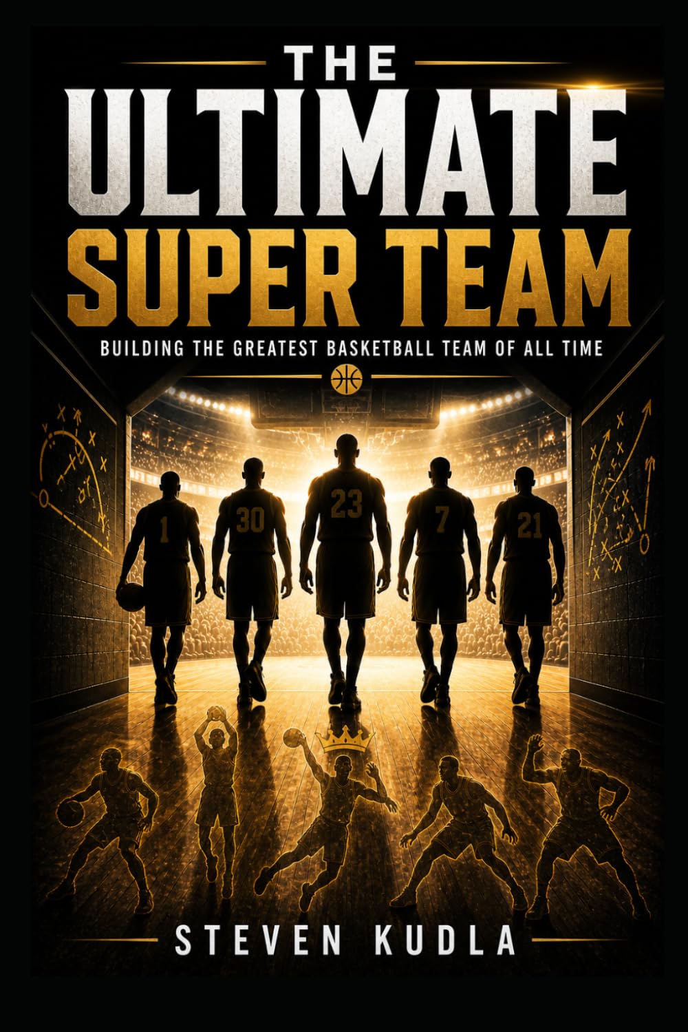 The Ultimate Super Team: Building the Greatest Basketball Team of All Time