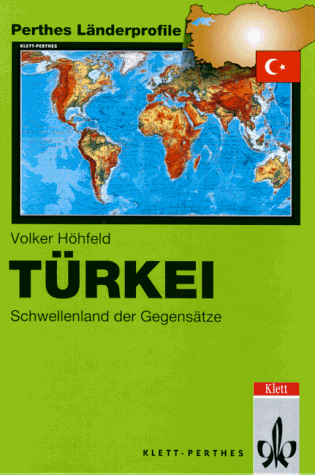 Türkei. Fakten - Zahlen - Übersichten: Geographische Strukturen, Daten, Entwicklungen. Perthes Länderprofile (Perthes Länderprofile: Geographische Strukturen, Entwicklungen, Probleme)