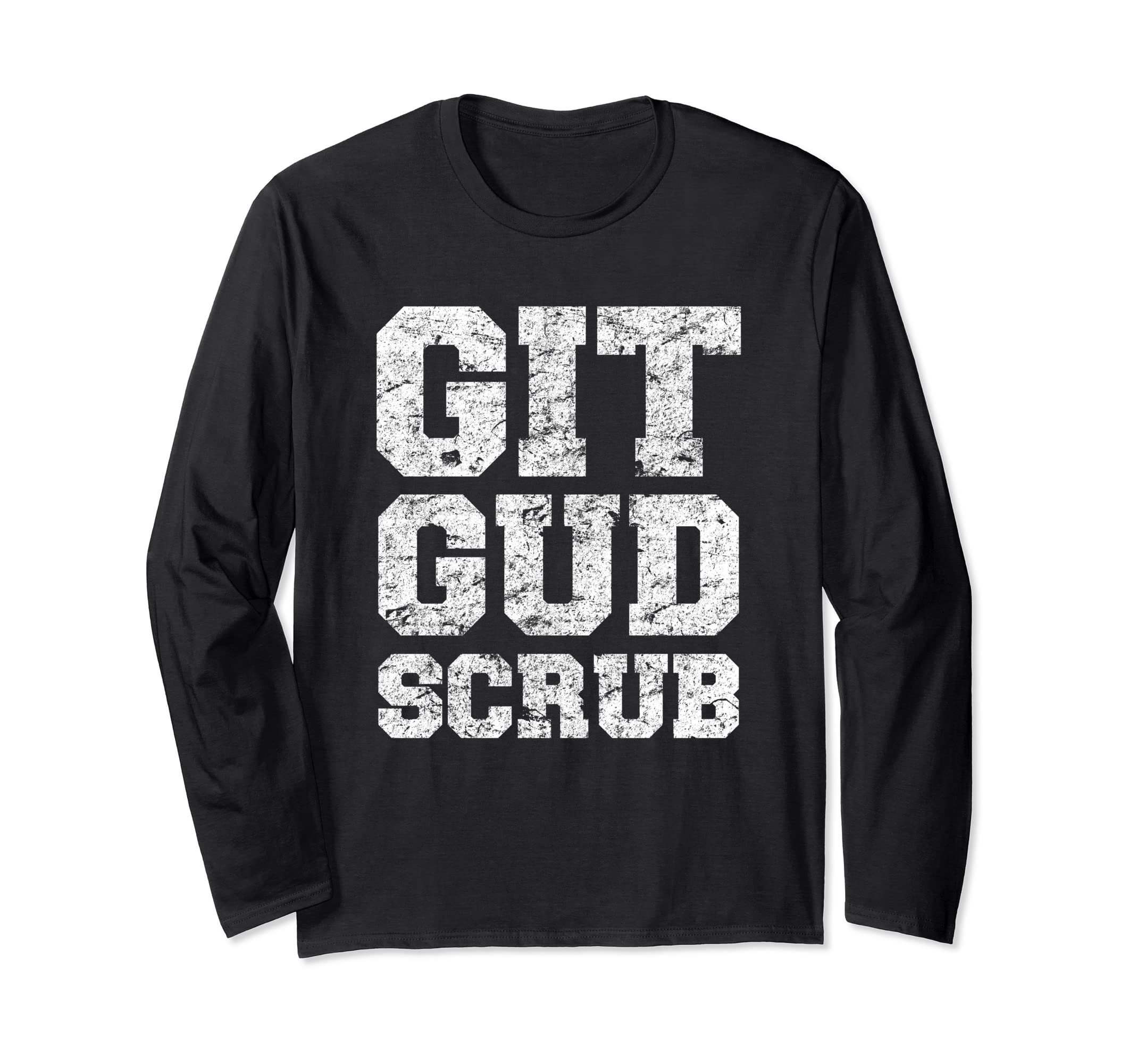 Git Gud Scrub for Trash Talking Video Gamers Long Sleeve T-Shirt