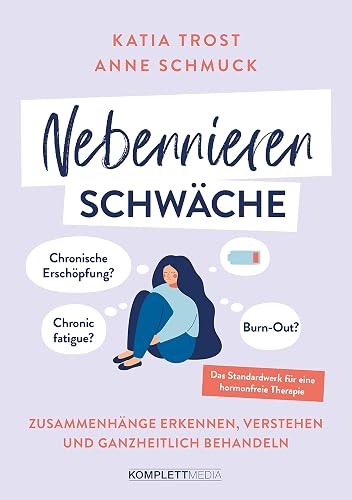 Nebennierenschwäche: Chronische Erschöpfung, Chronic fatigue oder Burnout? Zusammenhänge erkennen, verstehen und ganzheitlich behandeln – Das Standardwerk für eine hormonfreie Therapie