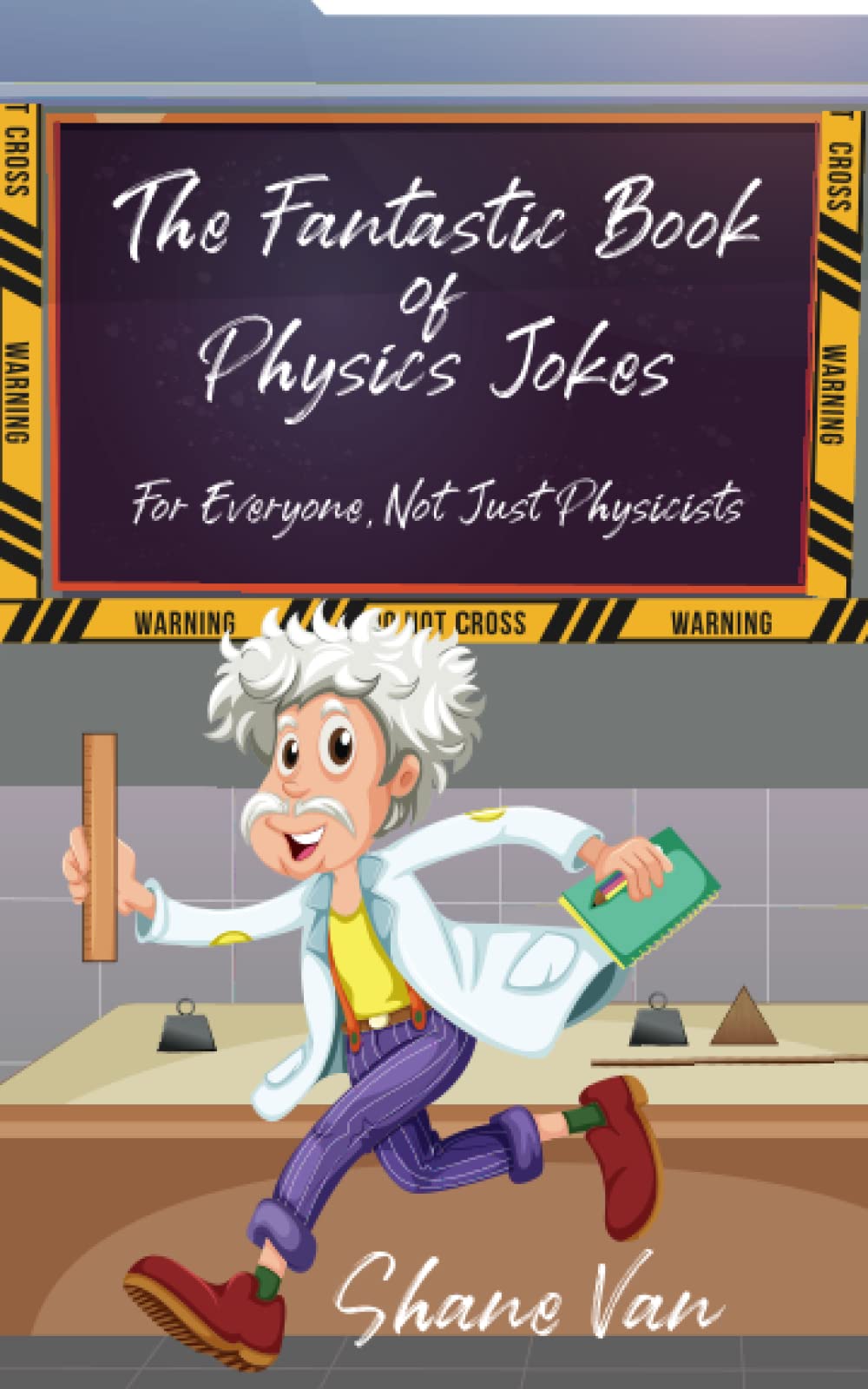 The Fantastic Book of Physics Jokes: For Everyone, Not Just Physicists (The Fantastic Joke Books)