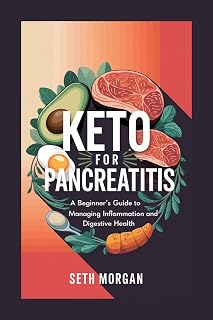 KETO FOR PANCREATITIS : A Beginner's Guide to Managing Inflammation and Digestive Health