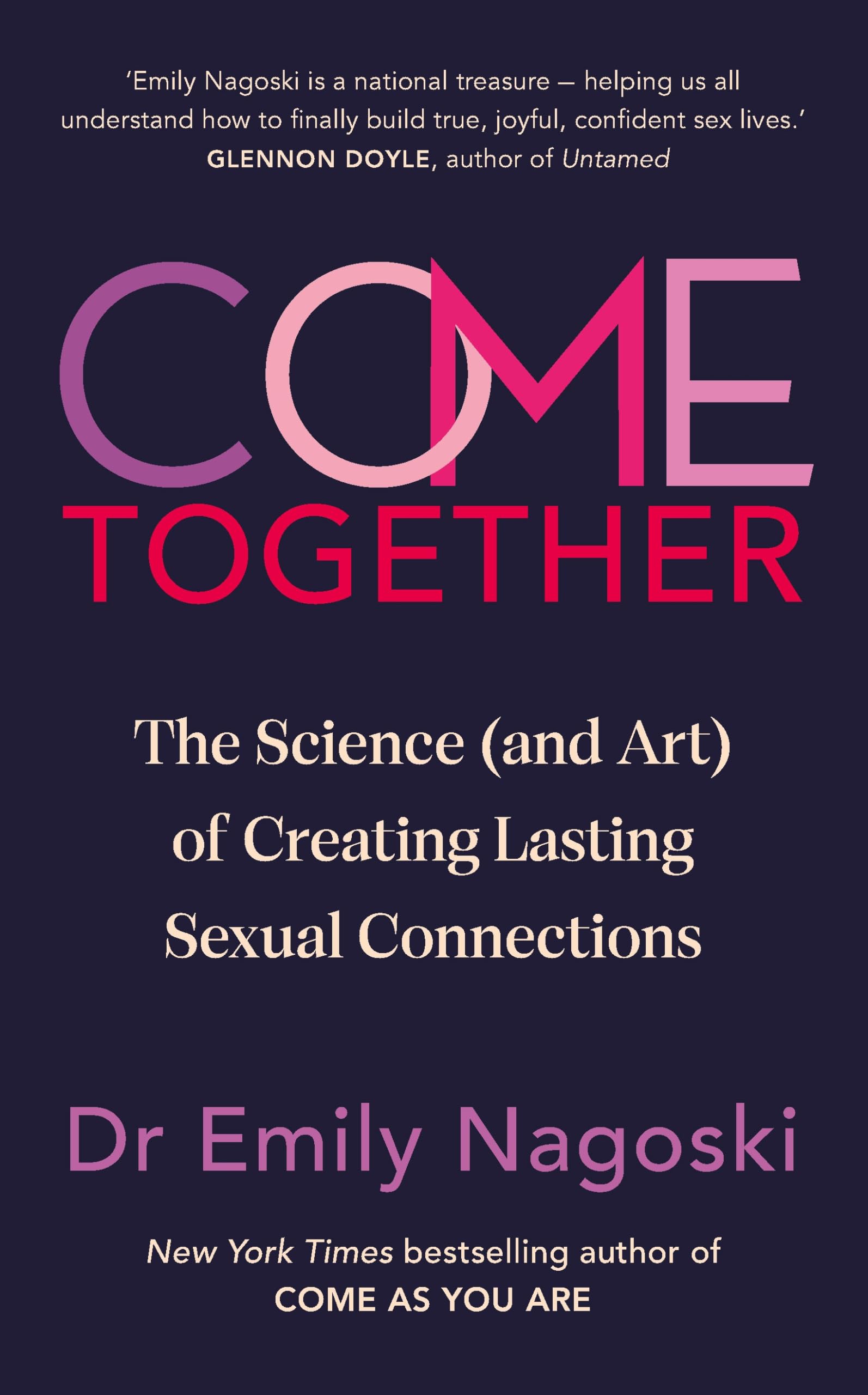 Come Together: The Science (and Art) of Creating Lasting Sexual Connections from the Bestselling Author of Come As You Are