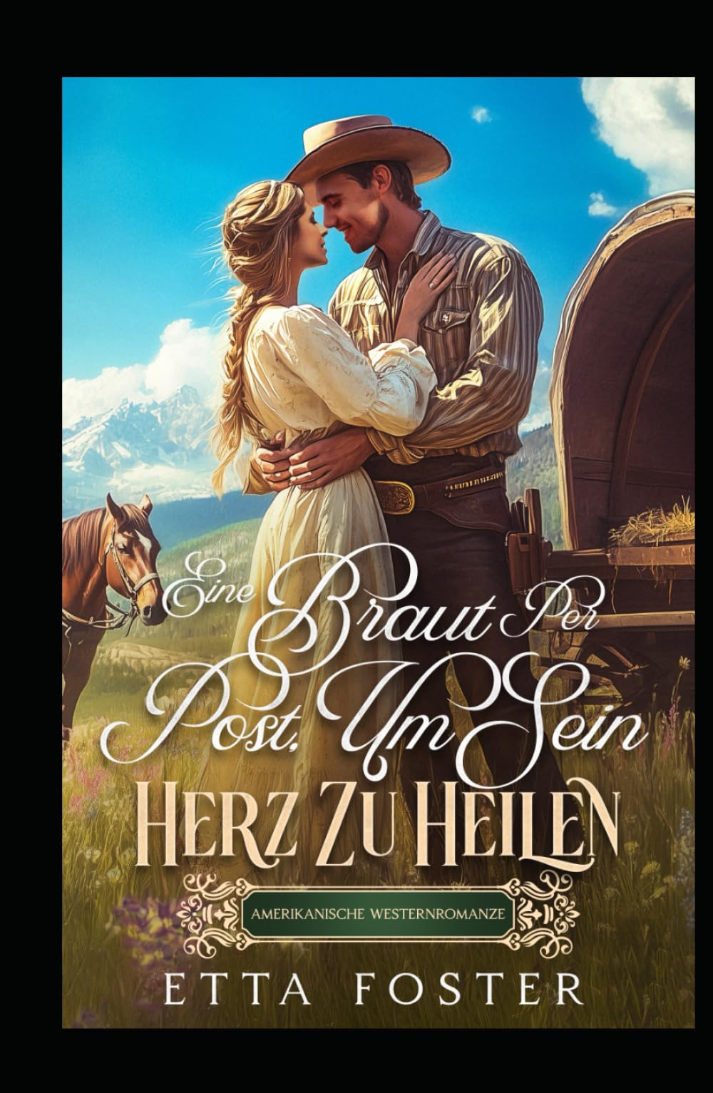 Eine Braut Per Post, Um Sein Herz Zu Heilen: Amerikanische Westernromanze (Liebe Per Post Im Wilden Westen)