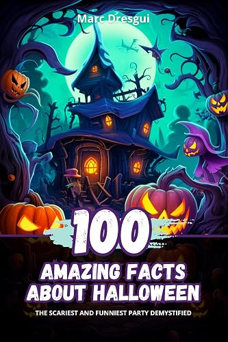100 Amazing Facts about Halloween: The Scariest and Funniest Party