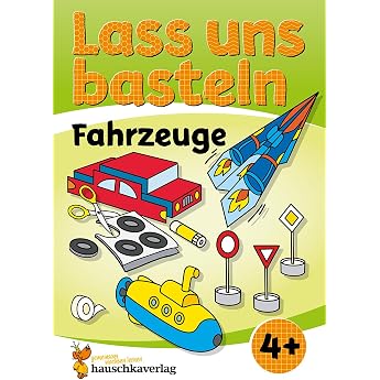 Lass uns basteln   Bastelbuch ab 4 Jahre   Fahrzeuge Verbastelbuch mit bunten Bastelvorlagen f r M dchen und Jungs Kreativ - schneiden kleben basteln Band 553