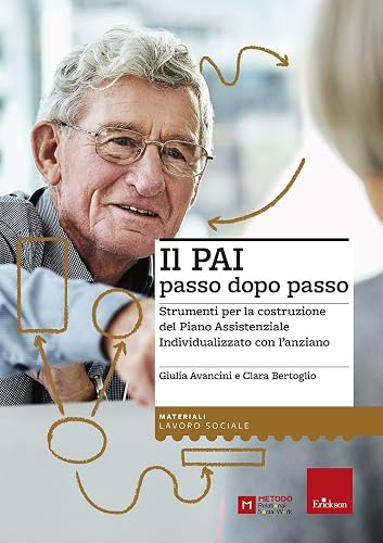 Il PAI passo dopo passo. Strumenti per la costruzione del Piano Assistenziale Individualizzato con l’anziano