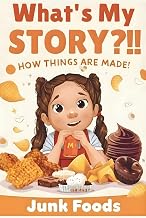 What's My Story?!! How Things are Made!: Junk Foods