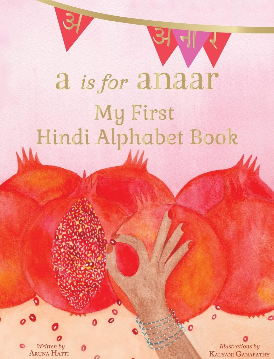 A is for Anaar: My First Hindi Alphabet Book (English and Hindi Edition)