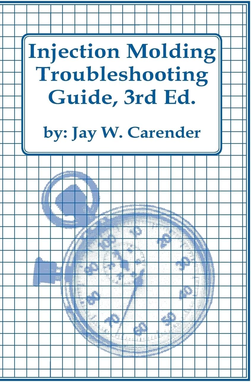 Injection Molding Troubleshooting Guide, 3rd ED.