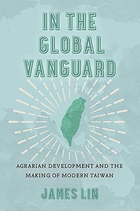 In the Global Vanguard: Agrarian Development and the Making of Modern Taiwan (Volume 21) (Asia Pacific Modern)