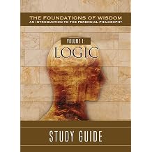The Foundations of Wisdom Volume I Logic Study Guide