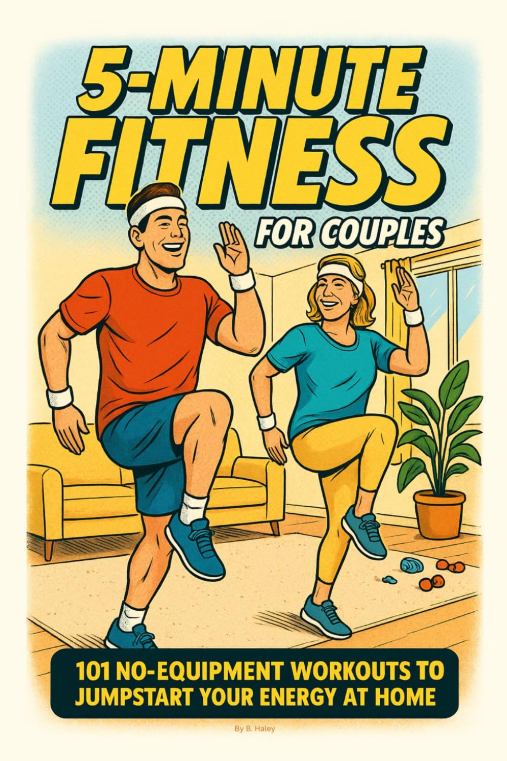 5-MINUTE FITNESS FOR COUPLES: 101 No-Equipment Workouts To Jumpstart Your Energy At Home!