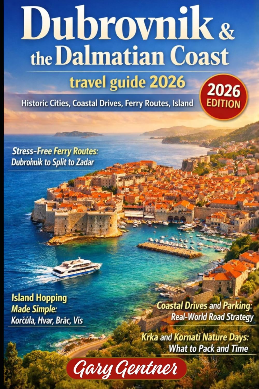 Dubrovnik & the Dalmatian Coast travel guide 2026: Historic Cities, Coastal Drives, Ferry Routes, Island Hopping and Stress-Free Adriatic Itineraries