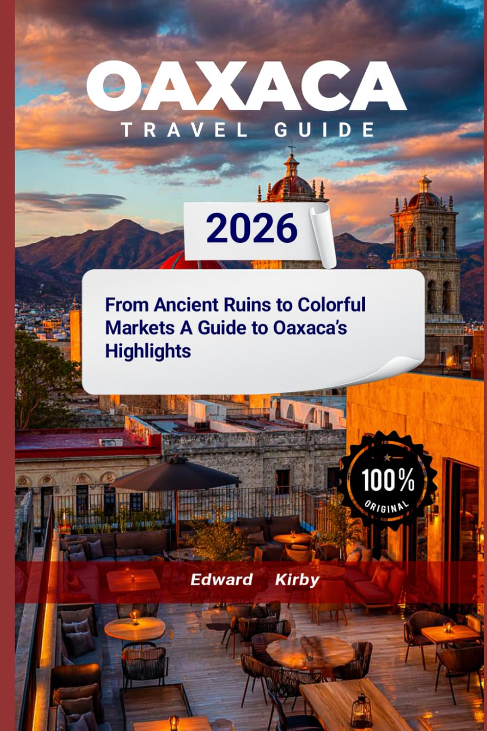 Oaxaca travel guide 2026: The Ultimate Guide To Exploring The Festivals, Coastal Retreats And Unforgettable Seasonal Experiences In Mexico's Best Winter Destination