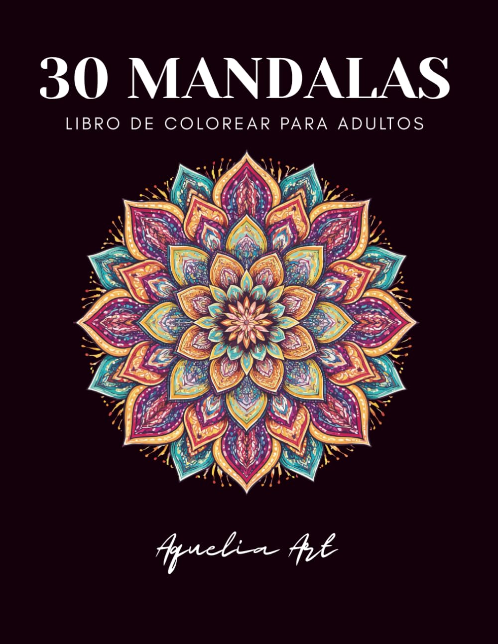 Mandalas para Relajarse y Desconectar: 30 diseños únicos para colorear, reducir el estrés y disfrutar de momentos de calma y creatividad