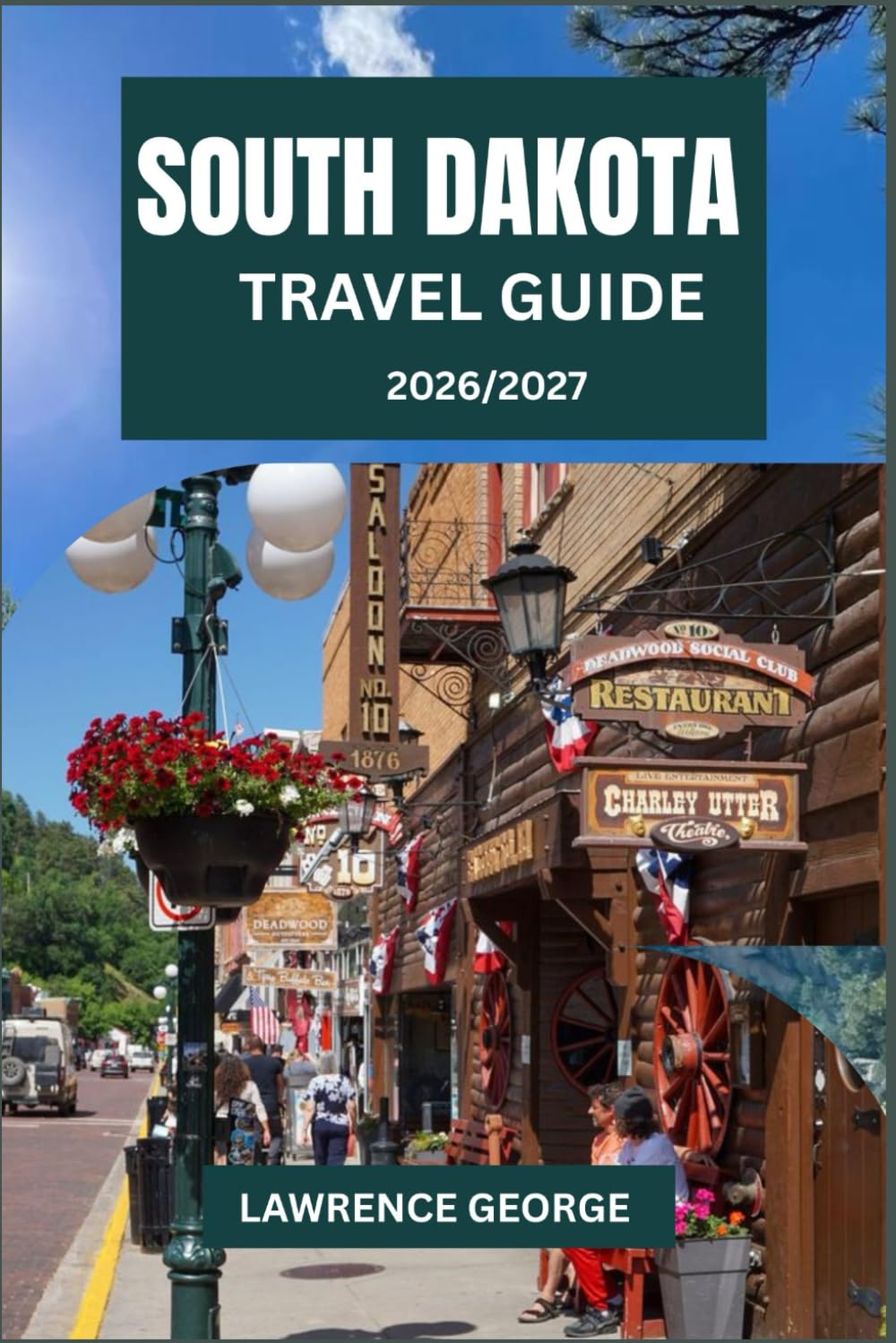 SOUTH DAKOTA TRAVEL GUIDE 2026/2027: “The Complete Travel Guide to Top Attractions, Hidden Gems & Local Experiences”