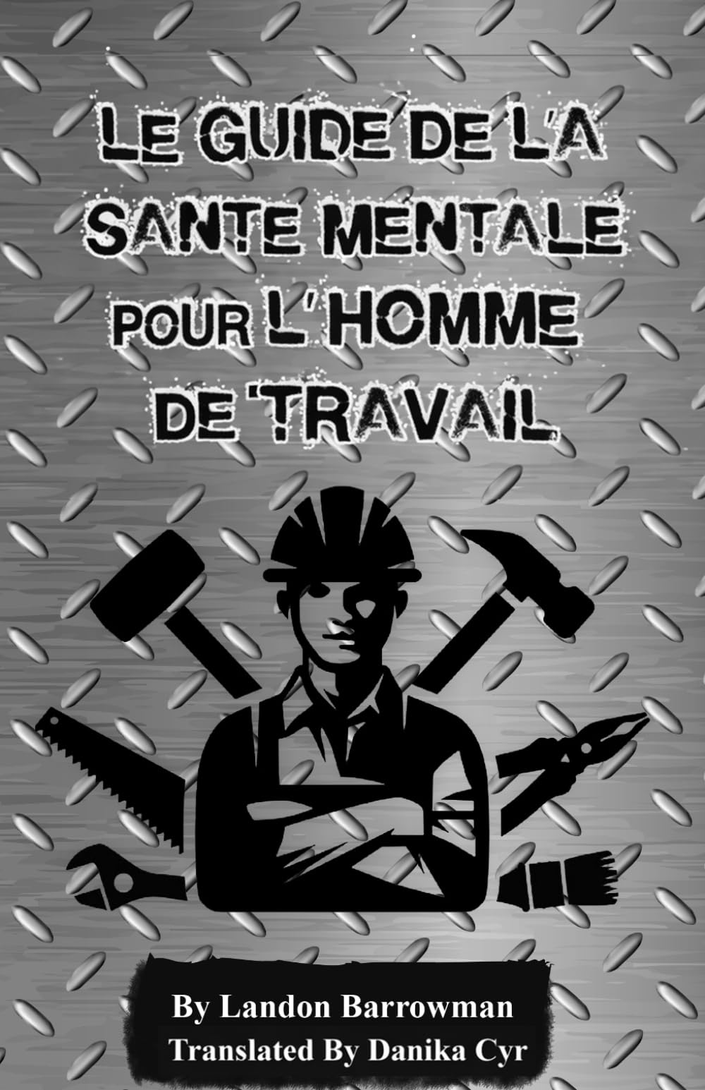Le Guide de la Santé Mentale pour l’Homme de Travail (Working Man's Guide to Mental Health)