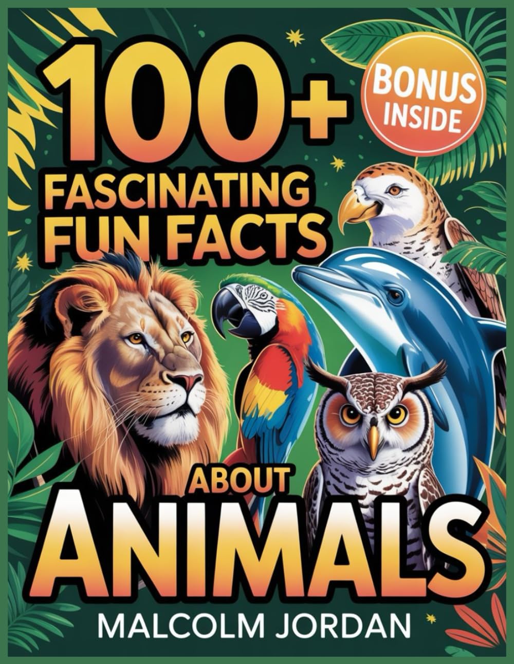 100+ Fascinating fun Facts About Animals:: fun and surprising animal facts for curious Readers and Nature lovers,