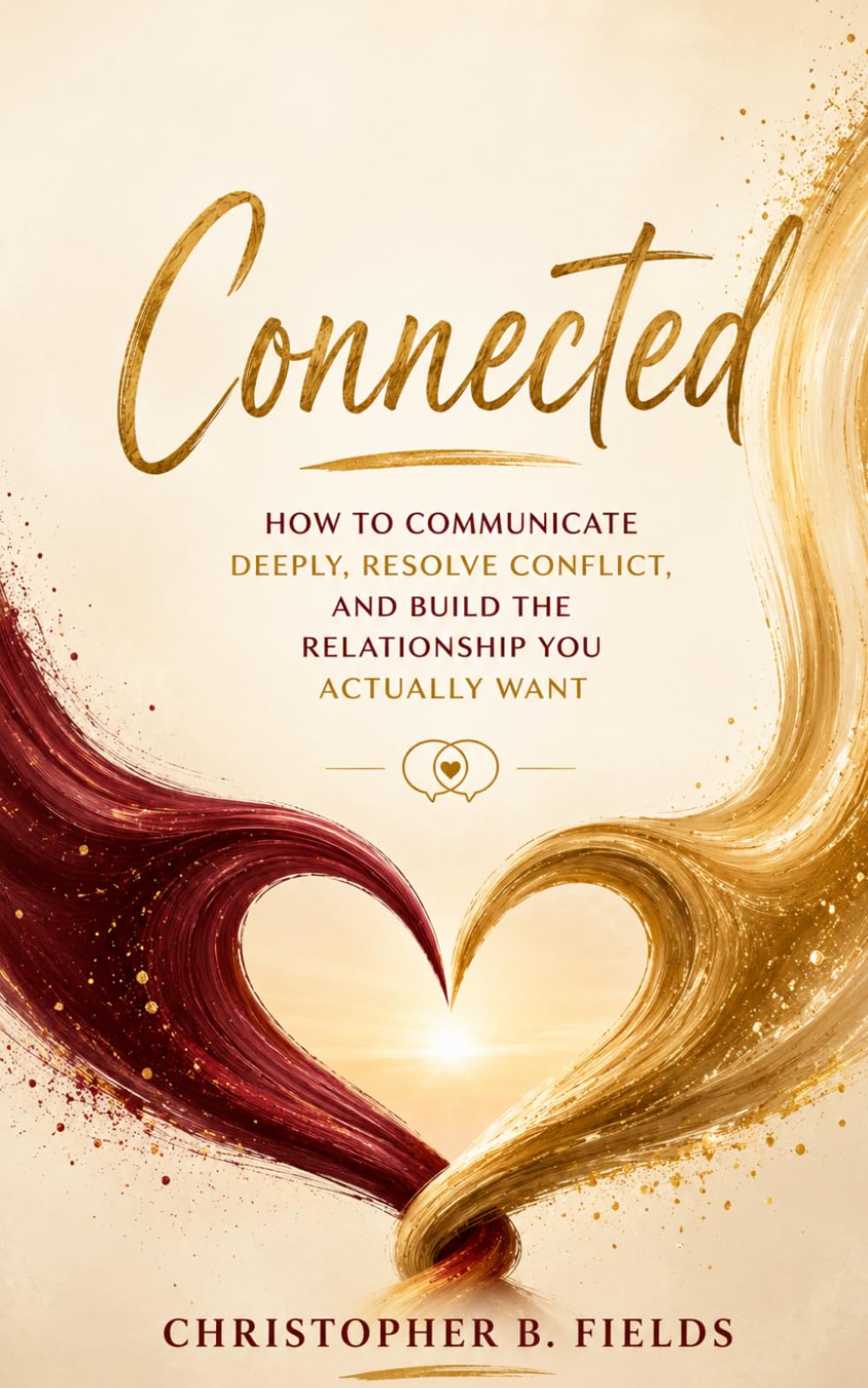 Connected: How to Communicate Deeply, Resolve Conflict, and Build the Relationship You Actually Want