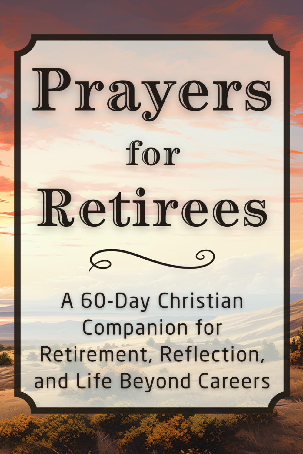Prayers for Retirees: A 60-Day Christian Companion for Retirement, Reflection, and Life Beyond Careers (The Daily Prayer Companion Series)