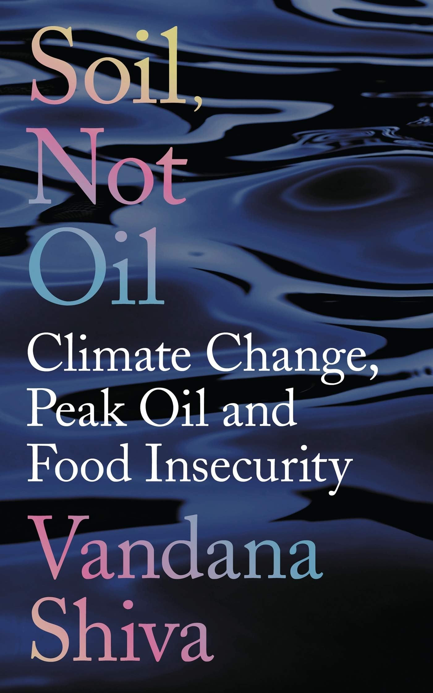 Zed Books Soil, Not Oil: Climate Change, Peak Oil and Food Insecurity