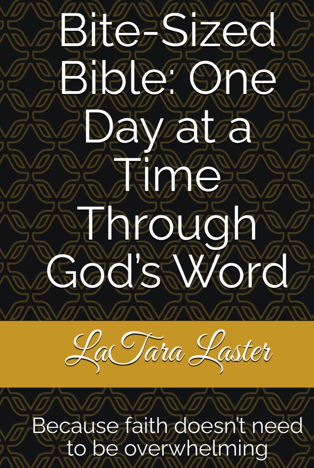 Bite-Sized Bible: One Day at a Time Through God’s Word: Because faith doesn’t need to be overwhelming