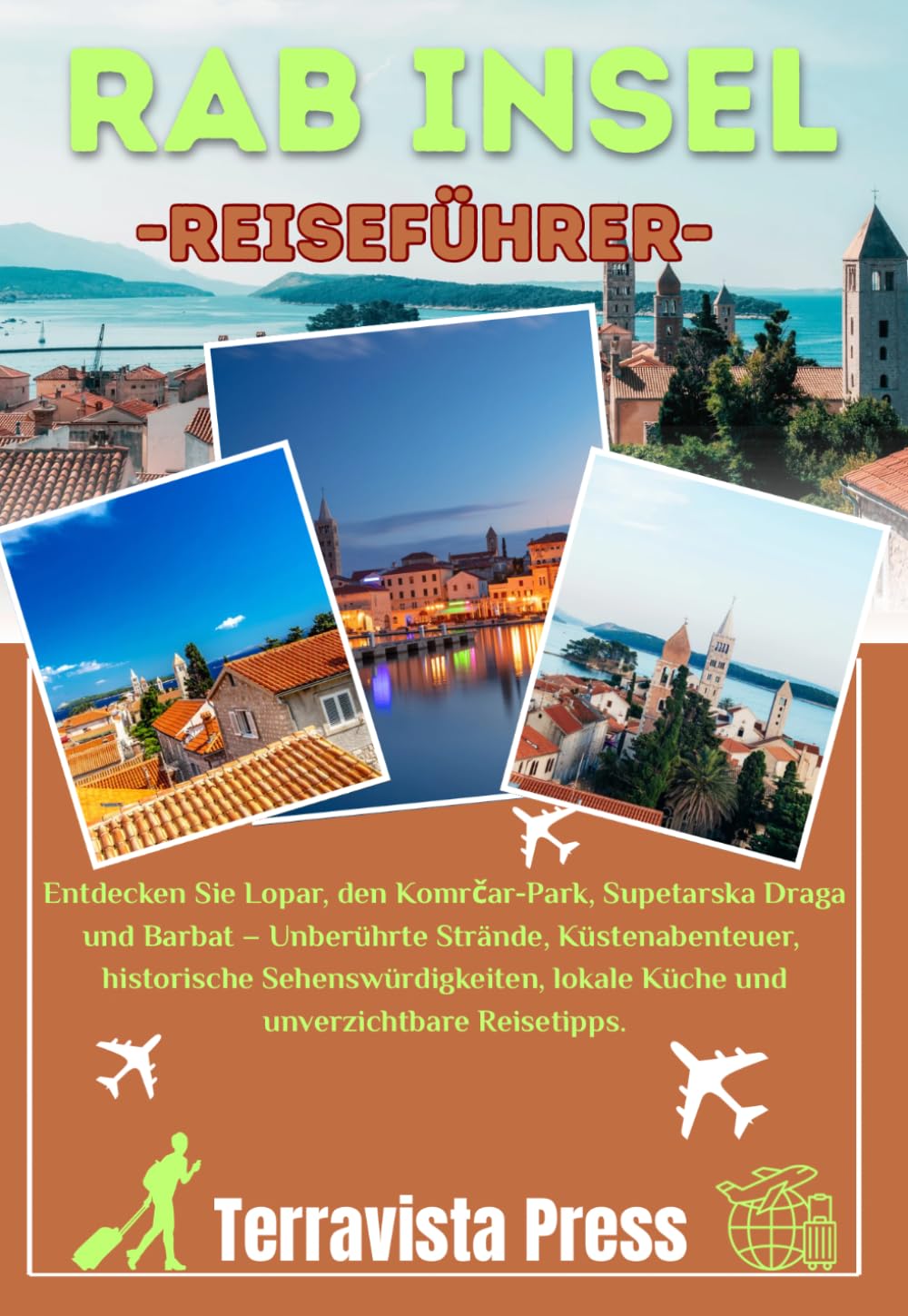 INSEL RAB REISEFÜHRER 2026: Entdecken Sie Lopar, den Komrčar-Park, Supetarska Draga und Barbat – Unberührte Strände, Küstenabenteuer, historische ... lokale Küche und unverzichtbare Reisetipps.