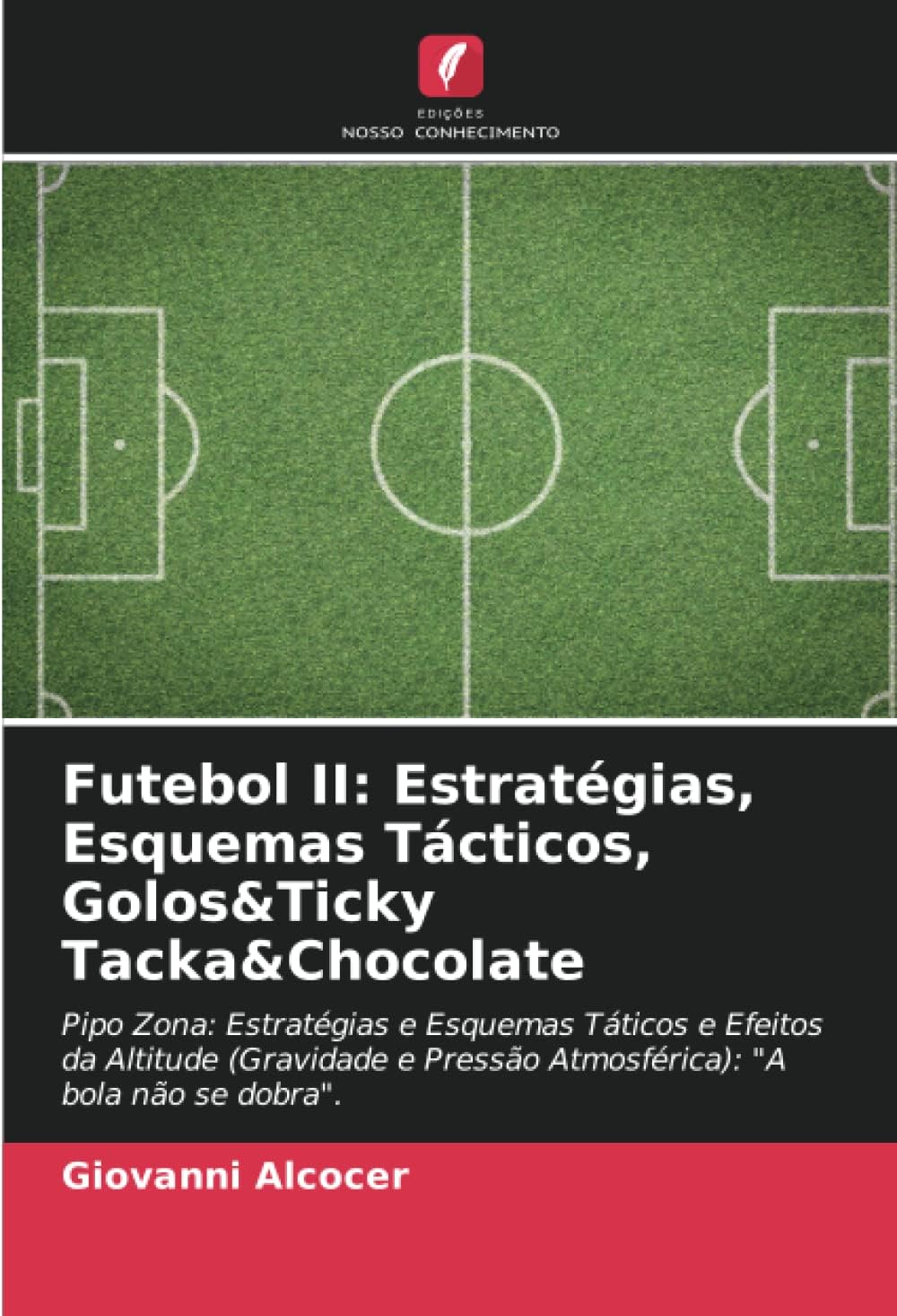 Futebol II: Estratégias, Esquemas Tácticos, Golos&Ticky Tacka&Chocolate: Pipo Zona: Estratégias e Esquemas Táticos e Efeitos da Altitude (Gravidade e Pressão Atmosférica): "A bola não se dobra".