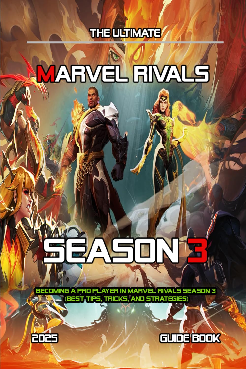 MARVEL RIVALS SEASON 3: COMPLETE GUIDE: Becoming A Pro Player In Marvel Rivals Season 3 (Best Tips, Tricks, and Strategies)      Paperback – July 23, 2025