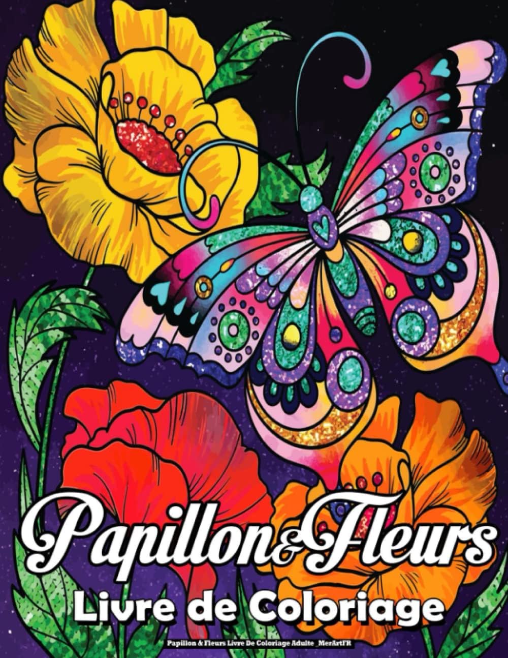 Papillon & Fleurs Livre De Coloriage Adulte _MerArtFR: Anti-Stress Merveilleux Dessins de Fleurs De Papillons & de Mandalas (French Edition)